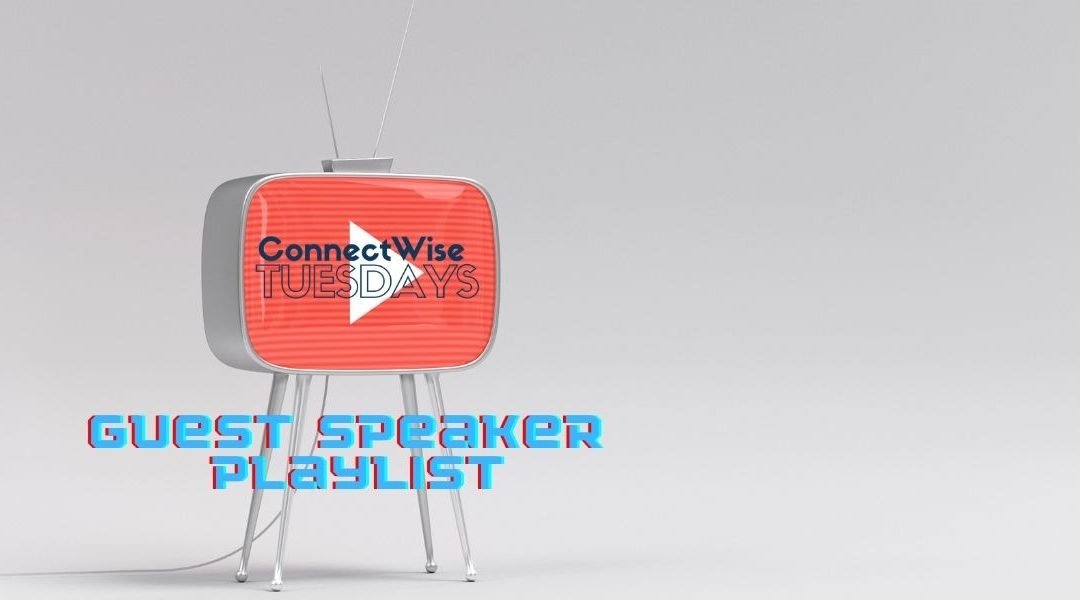 ConnectWise Tuesday Guest Speaker Playlist