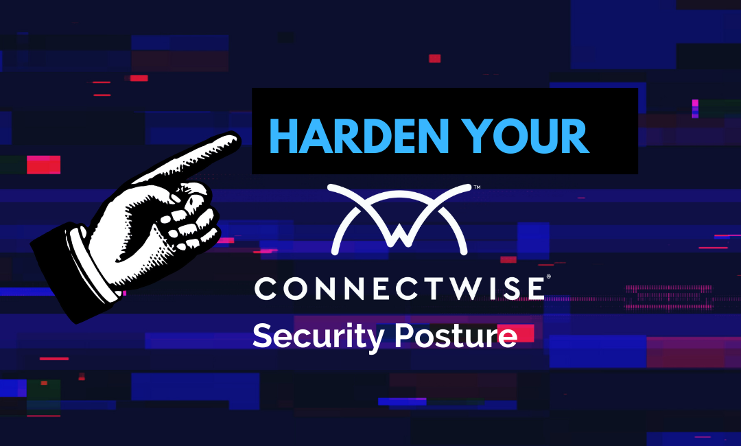 Common ConnectWise Configurations that Increase your Security Risks